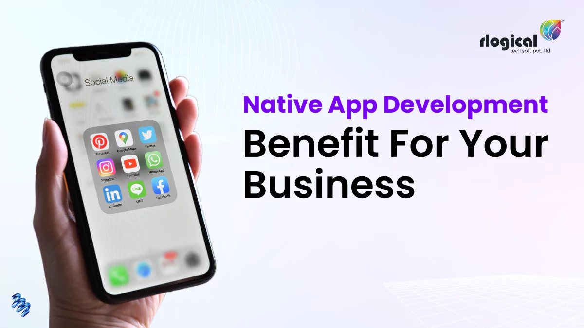 Top 12 Advantages of Native App Development for Your Business