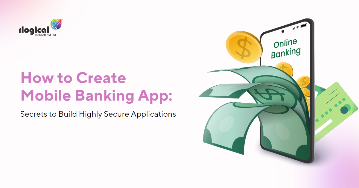 How to Create Mobile Banking App: Build a Highly Secure App - Rlogical ...