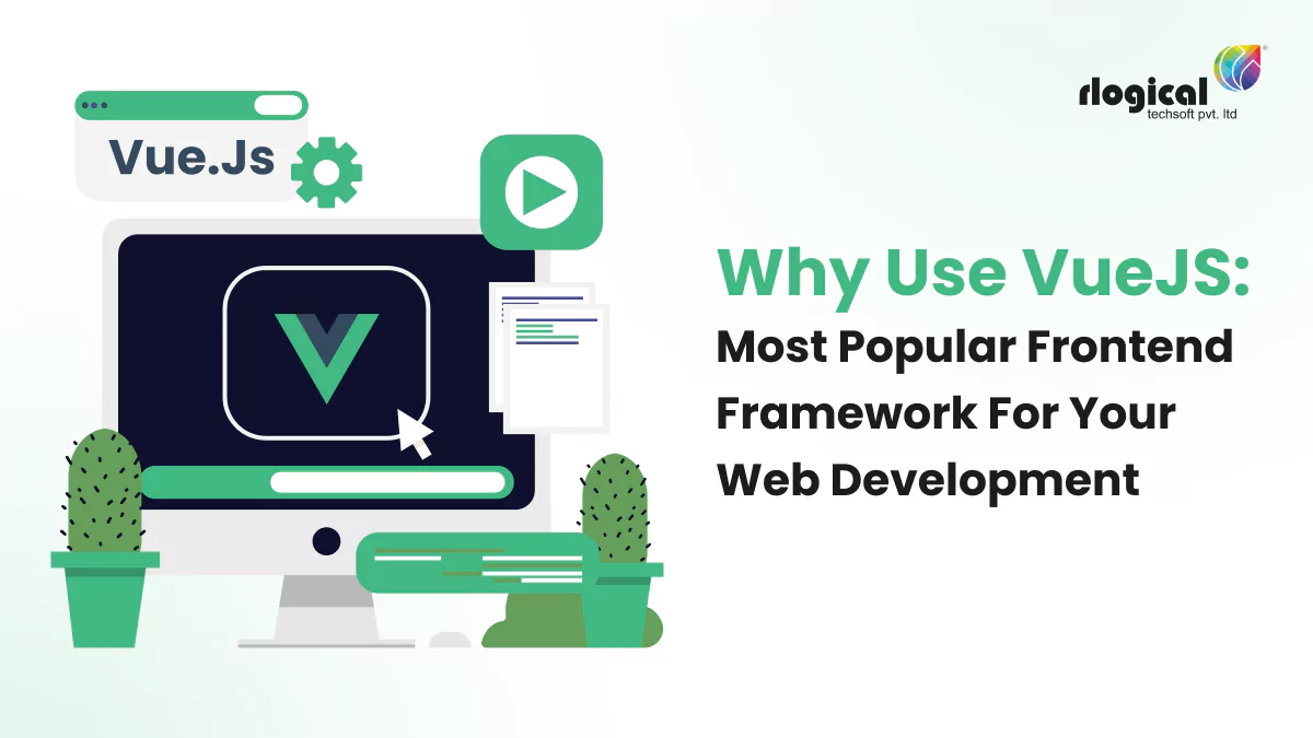 Why Use VueJS? Most Popular Frontend Framework for Your Web Development