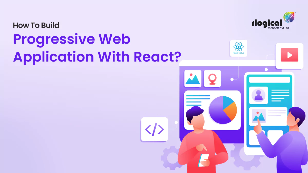 A Guide on Progressive Web App with React: The Long-Term Solution for Business Growth