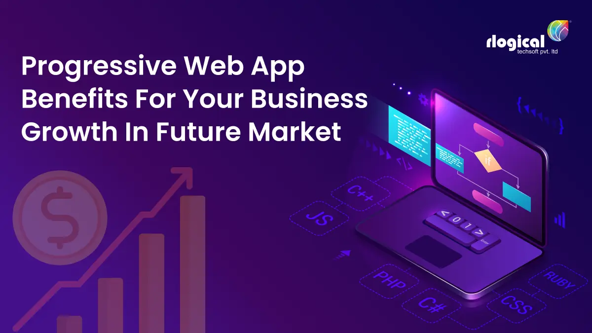 Progressive Web App Benefits for Your Business Growth in Future Market