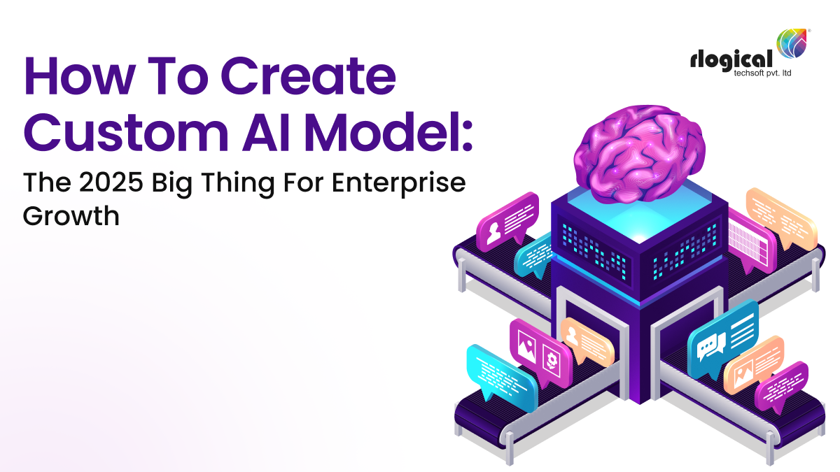 How to Create Custom AI Model: The 2025 Big Thing For Enterprise Growth