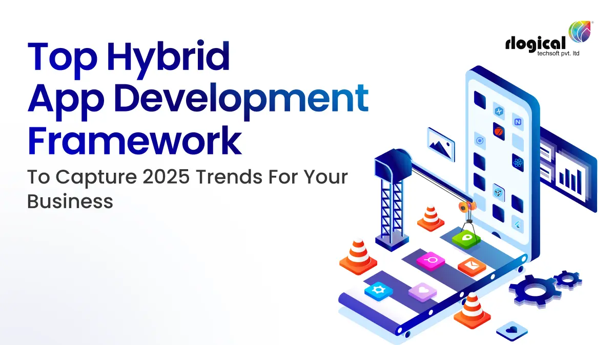 Top Hybrid App Development Frameworks to Capture 2025 Trends For Your Business